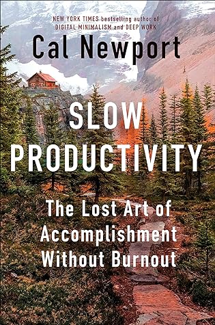 Slow Productivity: The Lost Art of Accomplishment Without Burnout