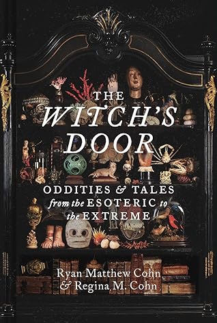 The Witch's Door: Oddities and Tales from the Esoteric to the Extreme