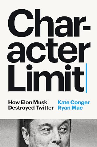 Character Limit: How Elon Musk Destroyed Twitter