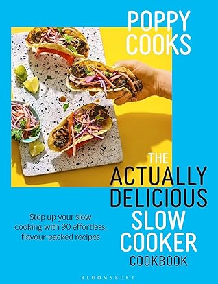 Poppy Cooks: The Actually Delicious Slow Cooker Cookbook: Step up your slow cooking with 90 effortless, flavour-packed recipes