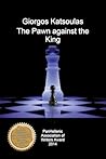 The Pawn Against the King by Giorgos Katsoulas